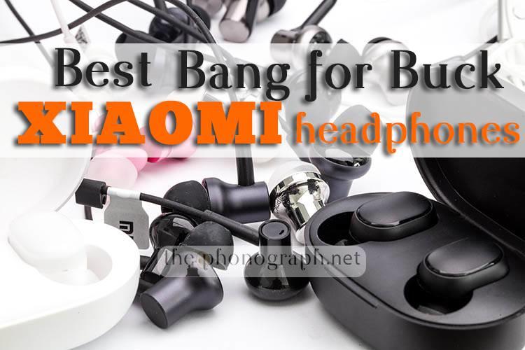 Best Bang for Buck Xiaomi Headphones